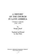 A History of the Church in Latin America: Colonialism to Liberation (1492-1979)