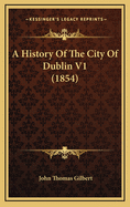 A History of the City of Dublin V1 (1854)