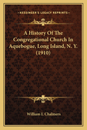 A History of the Congregational Church in Aquebogue, Long Island, N. Y. (1910)