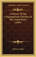 A History of the Congregational Churches in the United States (1894)