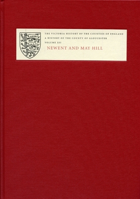 A History of the County of Gloucester: Volume XII: Newent and May Hill - Jurica, A.R.J. (Editor)