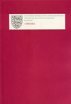 A History of the County of Middlesex: Volume XII: Chelsea - Croot, Patricia (Editor)