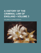 A History of the Criminal Law of England; Volume 3