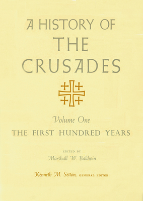 A History of the Crusades v. 1; First Hundred Years - Baldwin, Marshall W. (Editor)