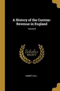 A History of the Custom-Revenue in England; Volume II