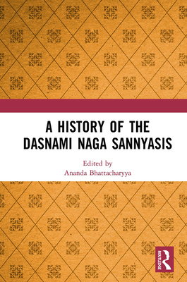 A History of the Dasnami Naga Sannyasis - Bhattacharyya, Ananda (Editor)