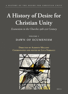 A History of the Desire for Christian Unity, Volume 1: Dawn of Ecumenism