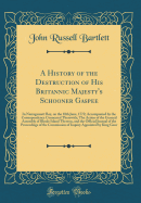 A History of the Destruction of His Britannic Majesty's Schooner Gaspee: In Narragansett Bay, on the 10th June, 1772; Accompanied by the Correspondence Connected Therewith; The Action of the General Assembly of Rhode Island Thereon, and the Official Journ