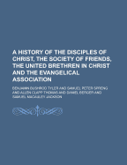 A History of the Disciples of Christ, the Society of Friends, the United Brethren in Christ and the Evangelical Association