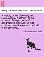 A History of the Discovery and Exploration of Australia; Or, an Account of the Progress of Geographical Discovery in That Continent, from the Earliest Period to the Present Day. Vol. I.