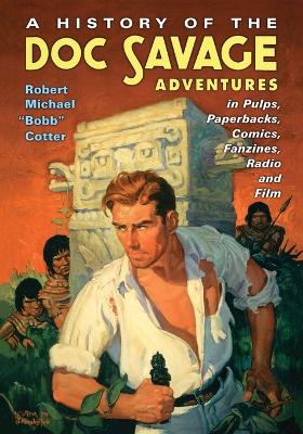 A History of the Doc Savage Adventures in Pulps, Paperbacks, Comics, Fanzines, Radio and Film - Cotter