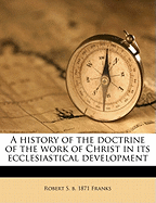 A History of the Doctrine of the Work of Christ in its Ecclesiastical Development; Volume 1