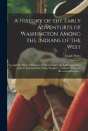 A History of the Early Adventures of Washington Among the Indians of the West; and the Story of His Love of Maria Frazier, the Exile's Daughter; With an Account of the Mingo Prophet ... Gathered From the Records of That Era ..