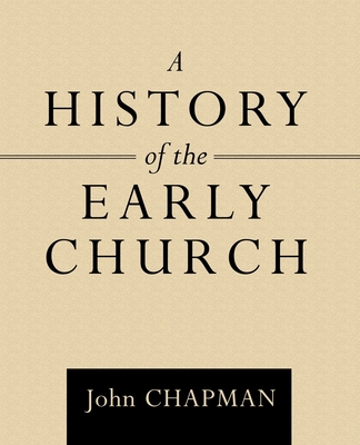 A History of the Early Church - Chapman, John