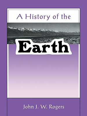 A History of the Earth - Rogers, John J W, and John J W, Rogers