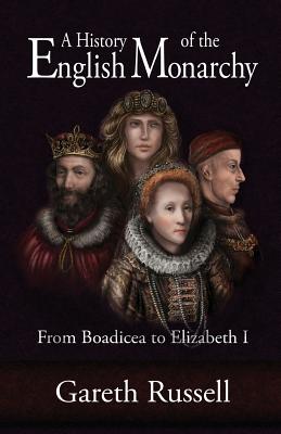 A History of the English Monarchy: From Boadicea to Elizabeth I. - Russell, Gareth, Mr.