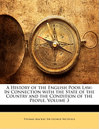 A History of the English Poor Law: In Connection with the State of the Country and the Condition of the People, Volume 3
