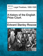 A History of the English Prize Court. - Roscoe, Edward Stanley