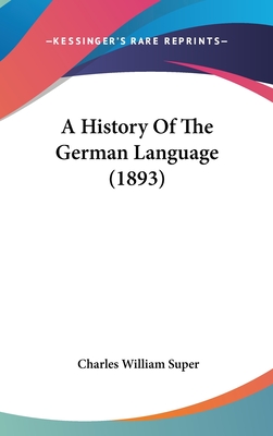 A History Of The German Language (1893) - Super, Charles William