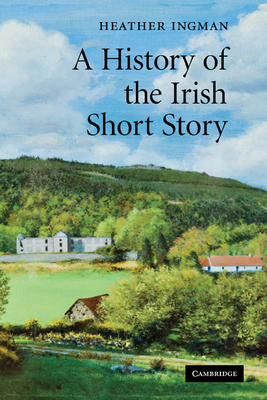A History of the Irish Short Story - Ingman, Heather