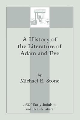 A History of the Literature of Adam and Eve - Stone, Michael E