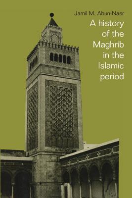 A History of the Maghrib in the Islamic Period - Abun-Nasr, Jamil M (Editor)