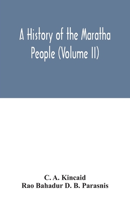 A history of the Maratha people (Volume II) - A Kincaid, C, and Bahadur D B Parasnis, Rao