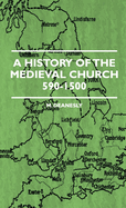 A history of the medieval Church, 590-1500.
