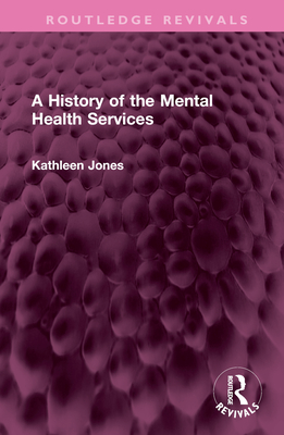 A History of the Mental Health Services - Jones, Kathleen