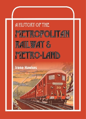 A History Of The Metropolitan Railway & Metro-Land - Hawkes, Irene