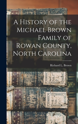 A History of the Michael Brown Family of Rowan County, North Carolina - Brown, Richard L