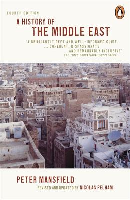A History of the Middle East: 4th Edition - Mansfield, Peter