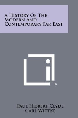 A History Of The Modern And Contemporary Far East - Clyde, Paul Hibbert, and Wittke, Carl (Editor)