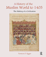 A History of the Muslim World to 1405: The Making of a Civilization