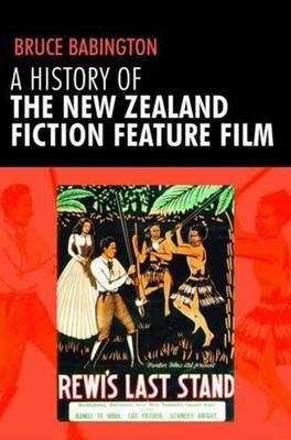 A History of the New Zealand Fiction Feature Film - Babington, Bruce, Professor