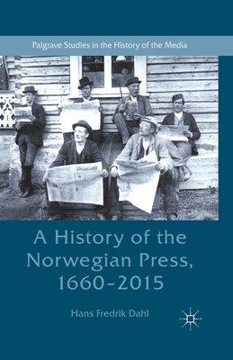 A History of the Norwegian Press, 1660-2015 - Dahl, Hans Fredrik