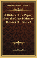 A History of the Papacy from the Great Schism to the Sack of Rome V2