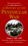 A History of the Peninsular War: 1807-09: From the Treaty of Fontainebleau to the Battle of Corunna