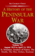 A History of the Peninsular War: August 1813-April 14, 1814: The Capture of St.Sebastian, Wellington's Invasion of France, Battles of the Nivelle, the Nive, Orthez and Toulouse