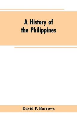 A History of the Philippines - Barrows, David P