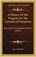 A History of the Progress on the Calculus of Variations: During the Nineteenth Century (1861)