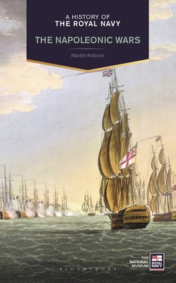 A History of the Royal Navy: Napoleonic Wars - Robson, Martin