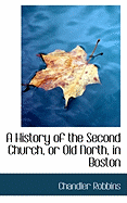 A History of the Second Church, or Old North, in Boston