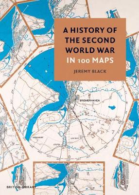 A History of the Second World War in 100 Maps - Black, Jeremy