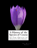 A History of the Species of Crocus: or The Origin of Crocus Flowers