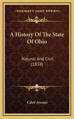 A History of the State of Ohio: Natural and Civil (1838) - Atwater, Caleb