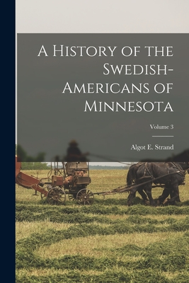 A History of the Swedish-Americans of Minnesota; Volume 3 - Strand, Algot E