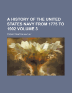 A History of the United States Navy from 1775 to 1902; Volume 3