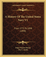 A History of the United States Navy V1: From 1775 to 1898 (1898)