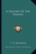 A History Of The Vikings - Kendrick, T D